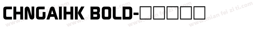 CHNGAIHK BOLD字体转换